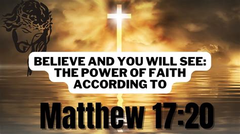 Believe And You Will See The Power Of Faith According To Matthew 1720