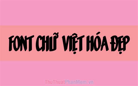 Font Chữ Tiếng Việt đẹp Cho Văn Bản Word ThƯ ViỆn MỚi
