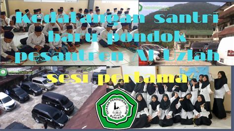 Kedatangan Santri Baru Pondok Pesantren Al Uzlah Sesi Pertama Youtube