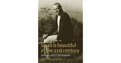 Small Is Beautiful In The 21st Century The Legacy Of Ef Schumacher
