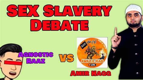 sex slavery aamir haqq vs agnostic raaz agnostic ne right hand possessions ke concept ko