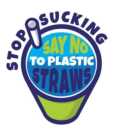 Milo cress founded the be straw free campaign at the age of nine. "Stop Sucking Say No To Plastic Straw" Posters by banwa ...