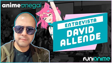 Entrevista A David Allende De Anime Onegai Por Animeka Youtube