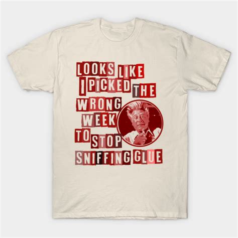 I Picked The Wrong Week To Quit Sniffing Glue Naked Gun T Shirt Teepublic