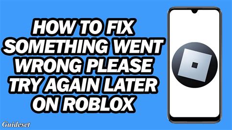 How To Fix Something Went Wrong Please Try Again Later On Roblox