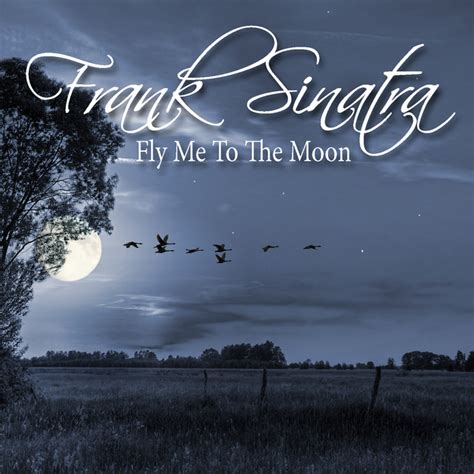 6,617,155 views, added to favorites 154,099 times. Fly Me To The Moon by Frank Sinatra on Spotify