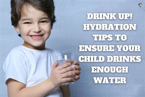 Ensure Your Child Consumes Enough Water 15 Best Hydration Tips The
