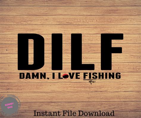 DILF Damn I Love Fishing Svg Fishing Svg Fishing Clipart Fish Png Fishing Cute Art Fishing