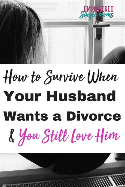 How To Survive When Your Husband Wants A Divorce And You Still Love Him Empowered Single Moms