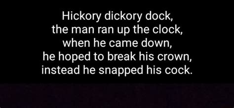 Hickory Dickory Dock The Man Ran Up The Clock When He Came Down He