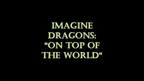 Imagine Dragons On Top Of The World Hq Youtube