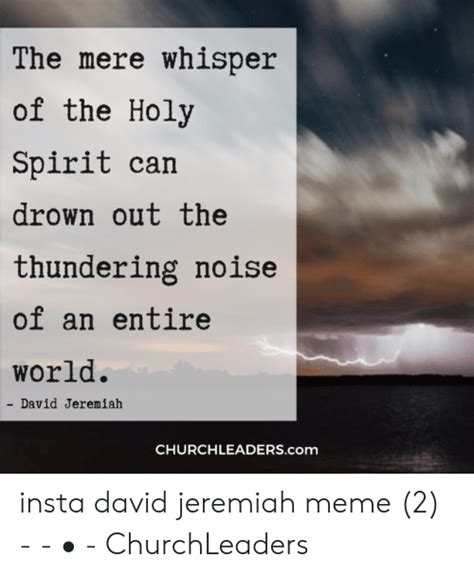 The Mere Whisper Of The Holy Spirit Can Drown Out The Thundering Noise