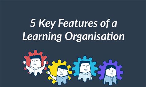 5 Key Features Of A Learning Organisation