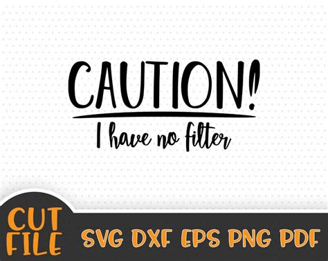 Caution I Have No Filter Svg File Funny Svg Vector File Etsy In 2020
