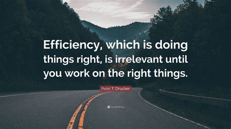 Peter F Drucker Quote Efficiency Which Is Doing Things Right Is