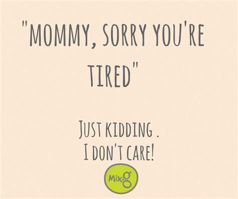 Mommy Sorry Youre Tired Spreuk Quote Moeder Moederschap Mom