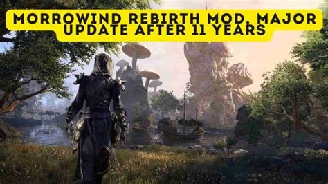 Morrowind Rebirth Mod 11 Years After Release A Major Update