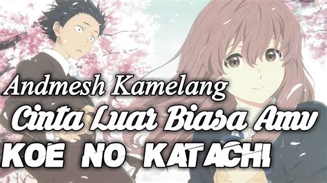 Lagu cinta luar biasa dirilis lewat media streaming music online yakni itunes pada tanggal 2 november 2018 di bawah label hits records. Andmesh Cinta Luar Biasa Koe No Katachi Amv - YouTube