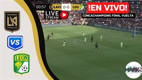 LAFC VS LEÓN EN VIVO CONCACHAMPIONS GRAN FINAL VUELTA marco s team