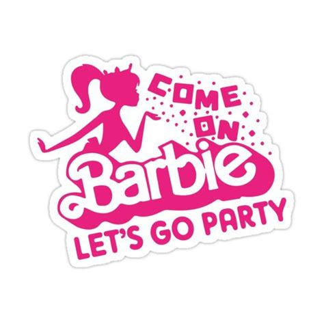 Come On Barbie Let’s Go Party Sticker For Sale By Ridix ⭐⭐⭐⭐⭐ In 2023 Barbie Barbie Theme