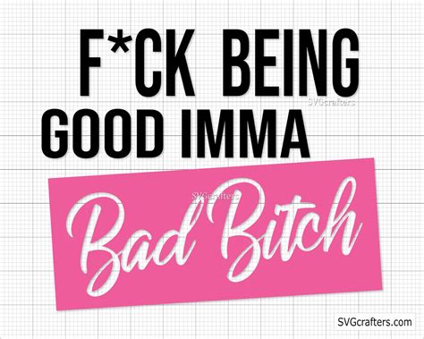 Fuck Being Good Imma Bad Bitch Svg Bad Bitch Svg Carseat Etsy