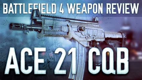 Ace 21 Cqb Battlefield 4 Bf4 Weapon Guide And Gun Review Youtube