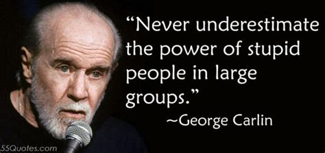 See more 'image quotes' images on know your meme! Never underestimate the power of stupid people in large groups. | Image Quotes | Know Your Meme