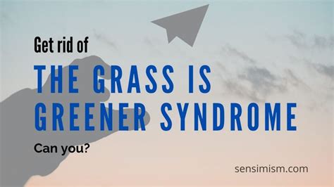 What Is The Grass Is Greener Syndrome And How To Deal With It Sensimism