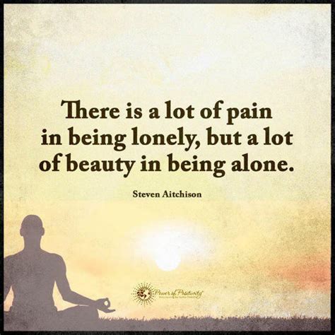 There Is A Lot Of Pain In Being Lonely But A Lot Of