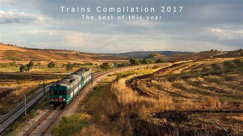 Trains Compilation 2017 The Best Of This Year Youtube