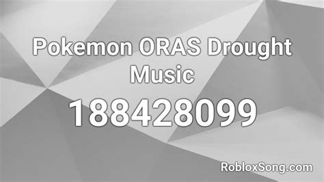 Pokemon Oras Drought Music Roblox Id Roblox Music Codes