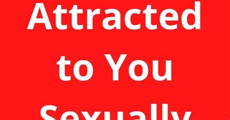 Signs A Man Is Attracted To You Sexually