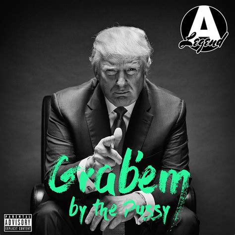 Grabem By The Pussy A Song By A Legend Donald Trump On Spotify