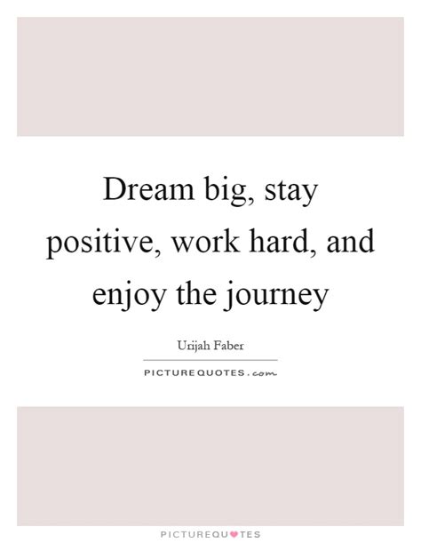 Dream Big Stay Positive Work Hard And Enjoy The Journey Picture Quotes