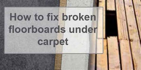 How To Fix Broken Floorboards Under Carpet Scenarios