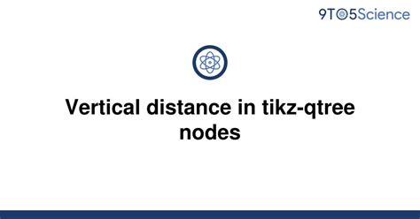 Solved Vertical Distance In Tikz Qtree Nodes 9to5science