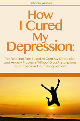 Pdf Download Full How I Cured My Depression The Practical Plan I Used