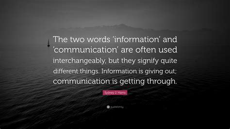 Sydney J Harris Quote “the Two Words ‘information And ‘communication