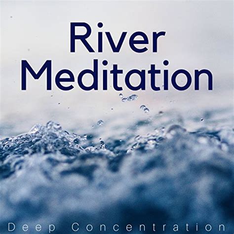 River Meditation Deep Concentration Yoga Water And Nature Sounds Of Nature Oasis