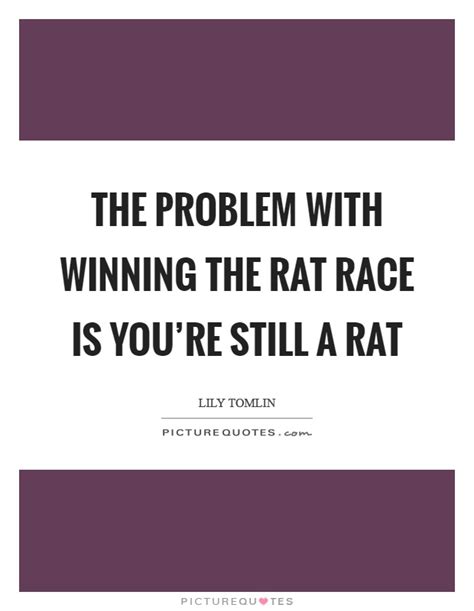 The Problem With Winning The Rat Race Is Youre Still A Rat Picture