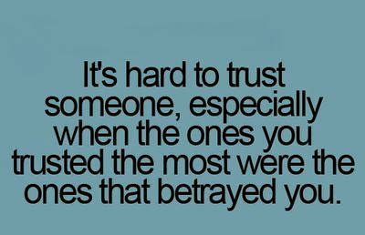 It S Hard To Trust Someone Especially When The Ones You Trusted The