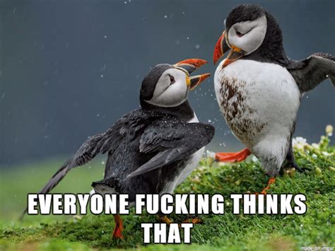 Everyone F Thinks That Unpopular Opinion Puffin Know Your Meme