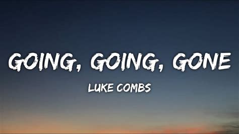 Luke Combs Going Going Gone Lyrics Youtube