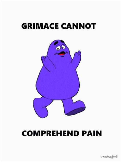 Grimace Cannot Comprehend Pain T Shirt For Sale By Trentonjedi