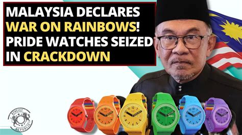 Malaysia Declares War On Rainbows Pride Watches Seized In Crackdown