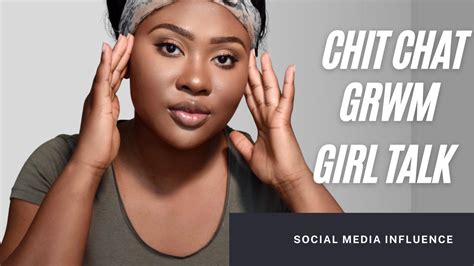 chit chat grwm girl talk social media influence youtube