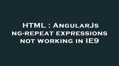 Html Angularjs Ng Repeat Expressions Not Working In Ie Youtube