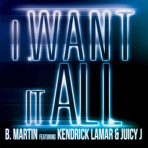 B. Martin - 'I Want It All' (Feat. Kendrick Lamar & Juicy J) | HipHop-N ...