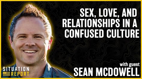 Sex Love And Relationships With Sean Mcdowell Youtube
