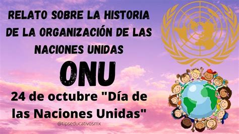 Dia De Las Naciones Unidas 24 De Octubre Relato Sobre Su Origen
